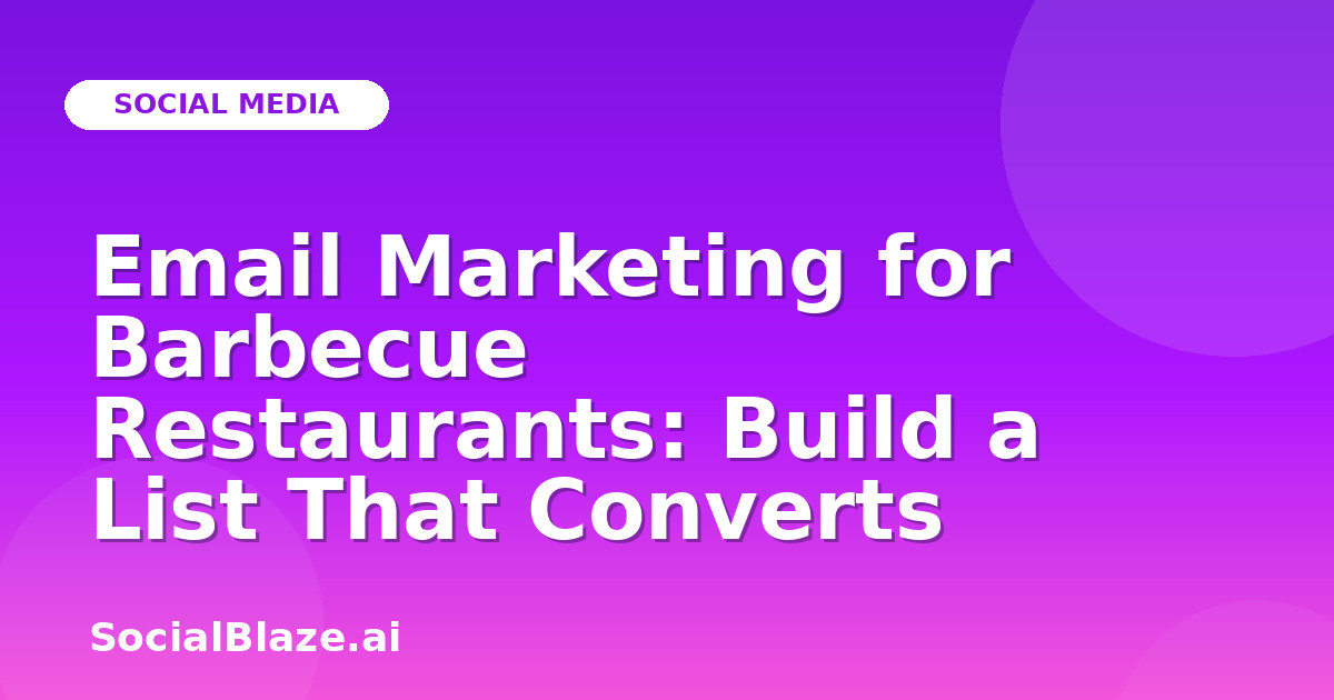 Email Marketing for Barbecue Restaurants: Build a List That Converts
