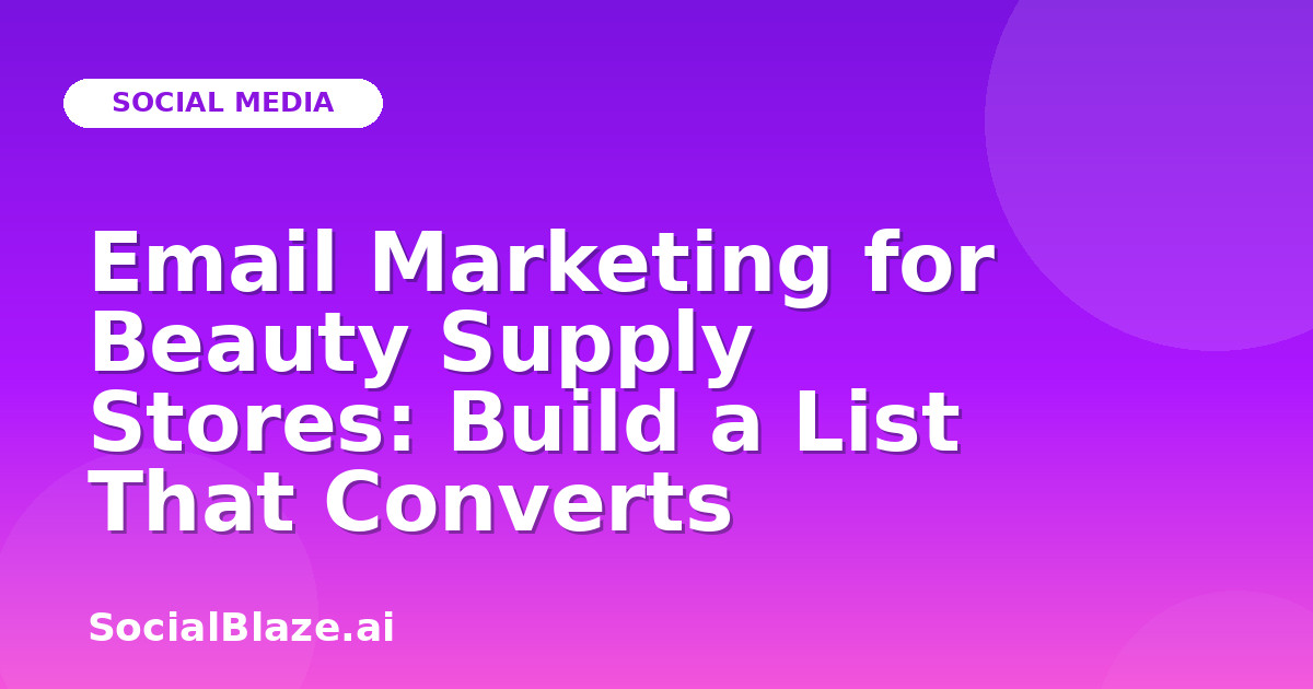 Email Marketing for Beauty Supply Stores: Build a List That Converts