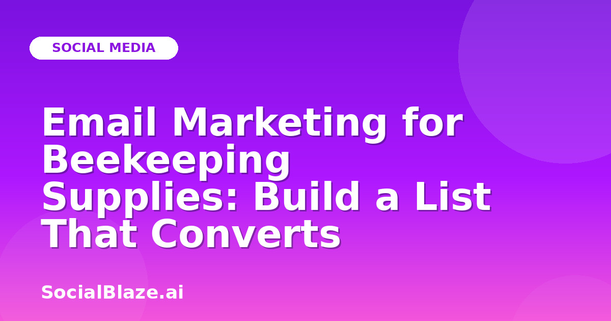 Email Marketing for Beekeeping Supplies: Build a List That Converts