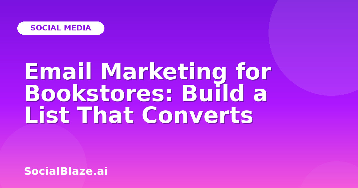 Email Marketing for Bookstores: Build a List That Converts