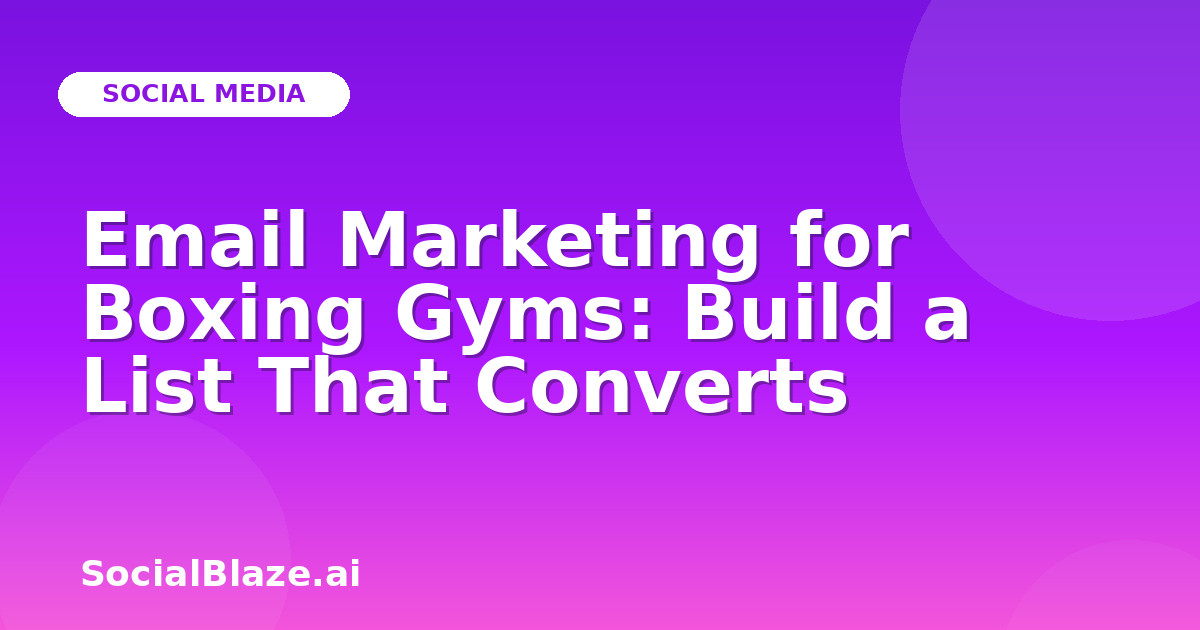 Email Marketing for Boxing Gyms: Build a List That Converts