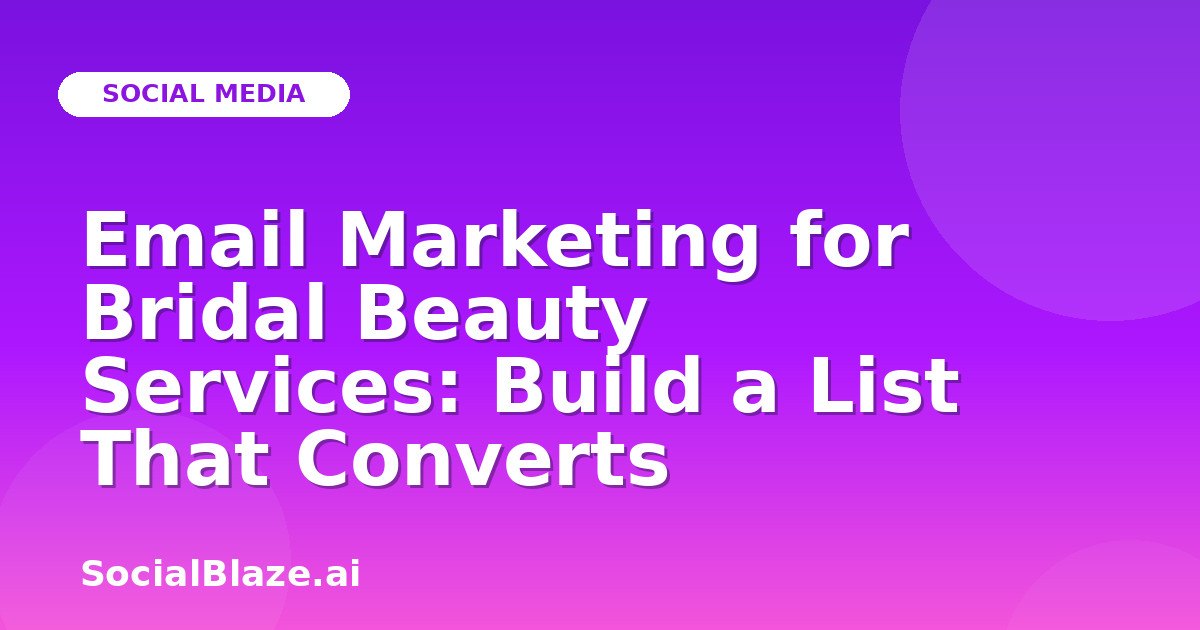 Email Marketing for Bridal Beauty Services: Build a List That Converts