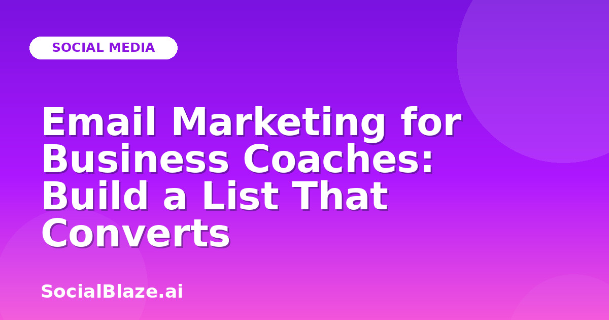 Email Marketing for Business Coaches: Build a List That Converts