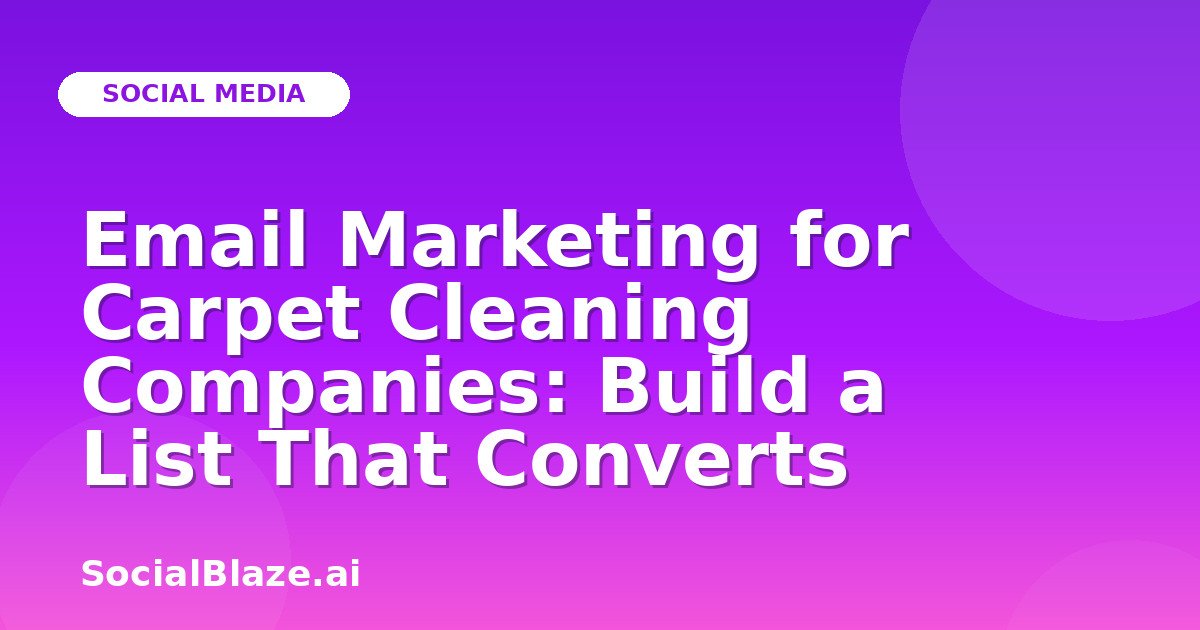 Email Marketing for Carpet Cleaning Companies: Build a List That Converts