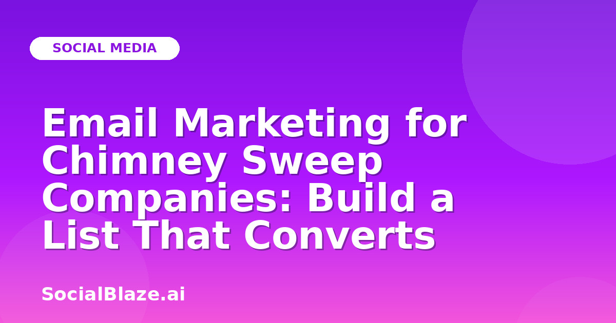 Email Marketing for Chimney Sweep Companies: Build a List That Converts