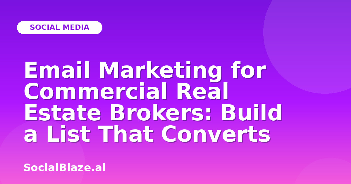 Email Marketing for Commercial Real Estate Brokers: Build a List That Converts