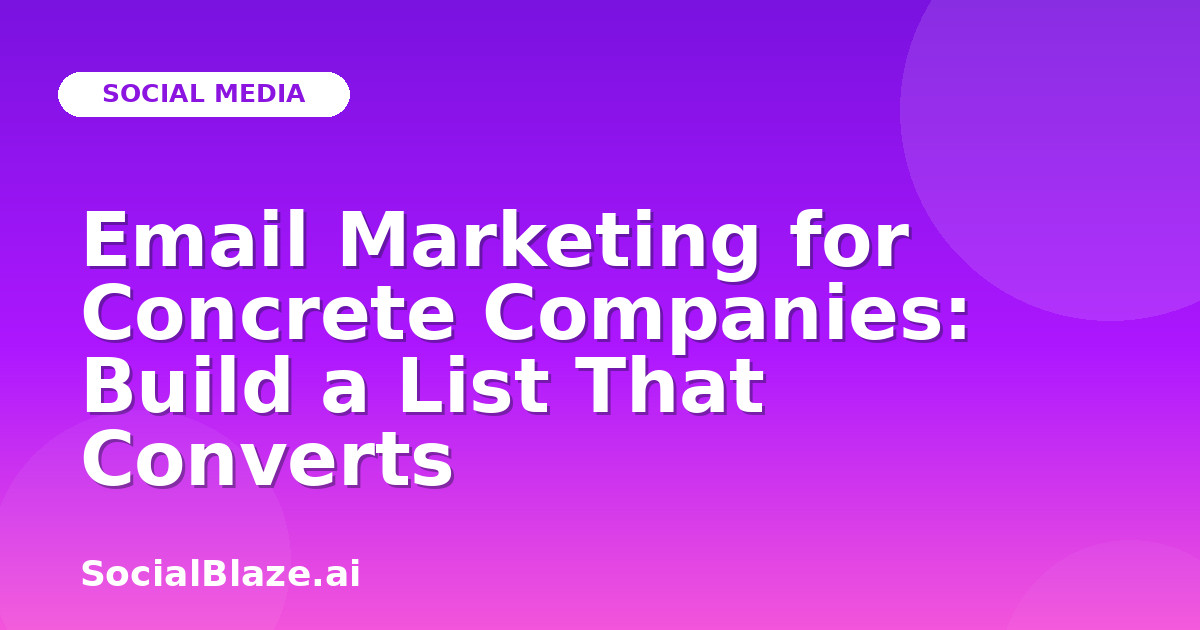Email Marketing for Concrete Companies: Build a List That Converts