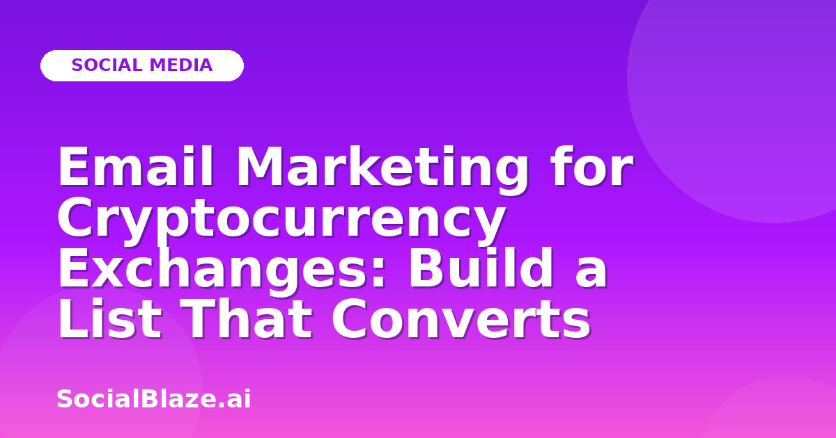 Email Marketing for Cryptocurrency Exchanges: Build a List That Converts