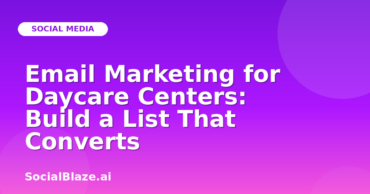 Email Marketing for Daycare Centers: Build a List That Converts