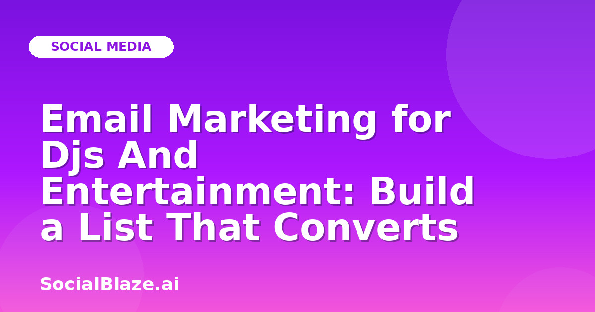 Email Marketing for Djs And Entertainment: Build a List That Converts