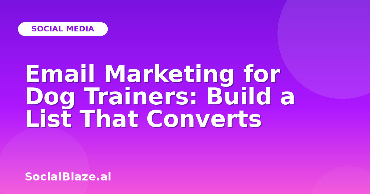 Email Marketing for Dog Trainers: Build a List That Converts