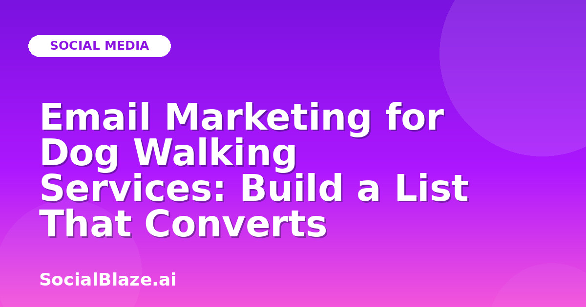 Email Marketing for Dog Walking Services: Build a List That Converts