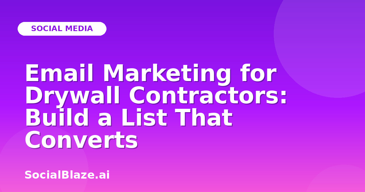 Email Marketing for Drywall Contractors: Build a List That Converts