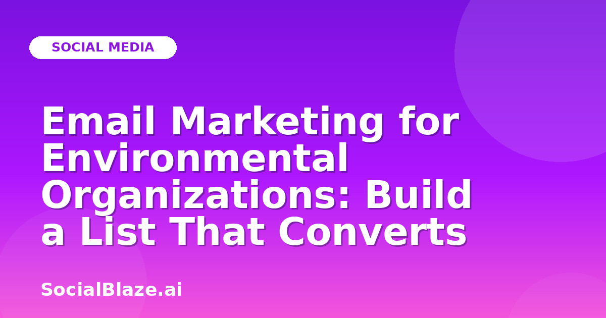 Email Marketing for Environmental Organizations: Build a List That Converts