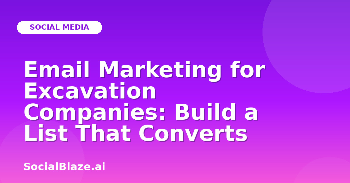Email Marketing for Excavation Companies: Build a List That Converts