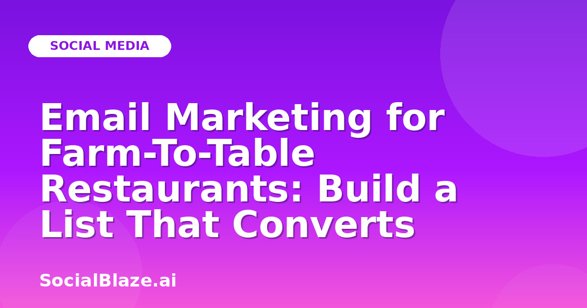 Email Marketing for Farm-To-Table Restaurants: Build a List That Converts