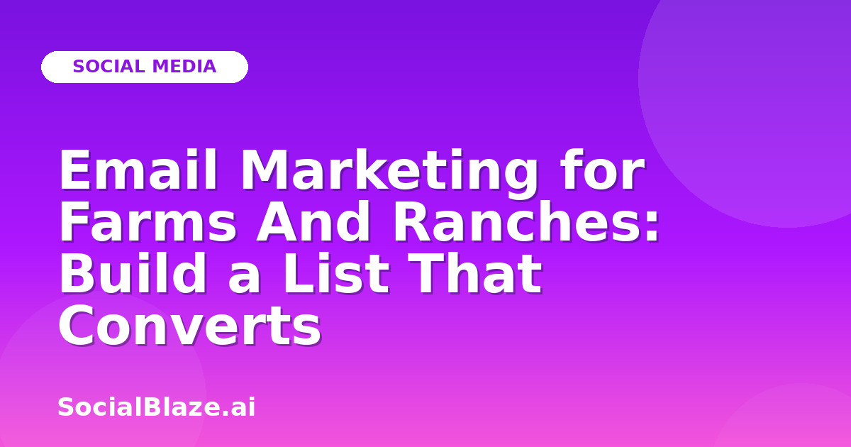 Email Marketing for Farms And Ranches: Build a List That Converts