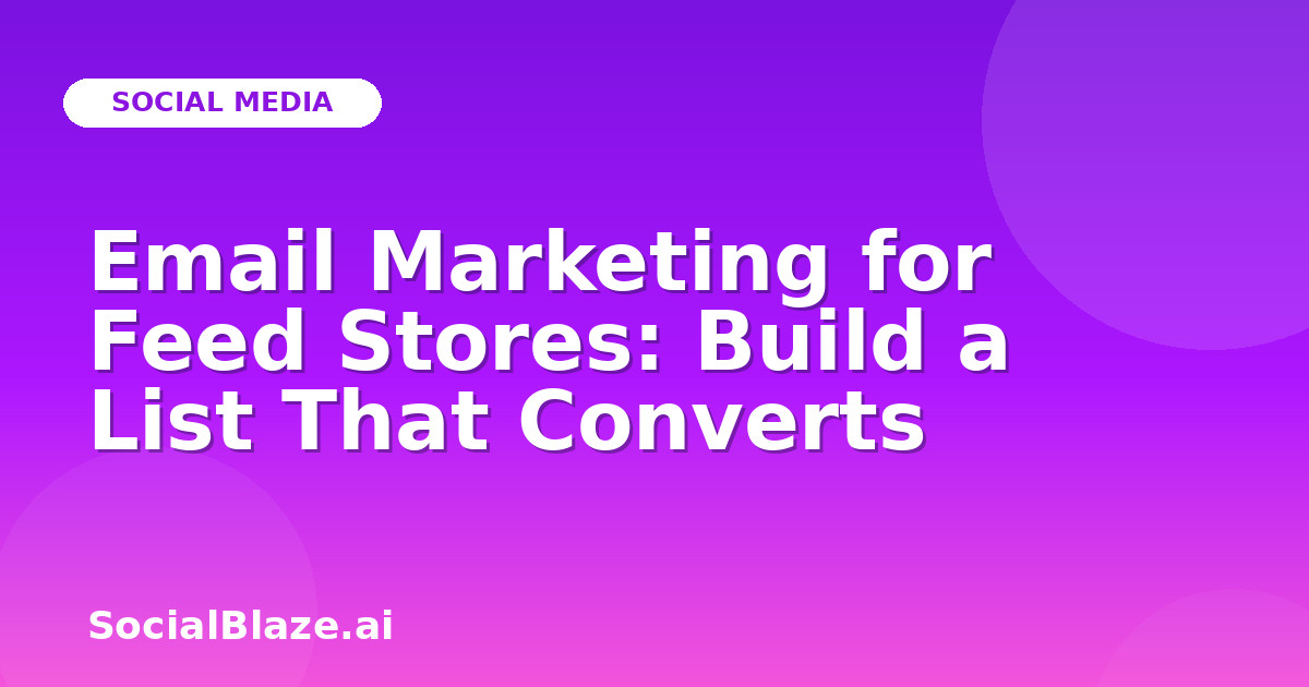 Email Marketing for Feed Stores: Build a List That Converts