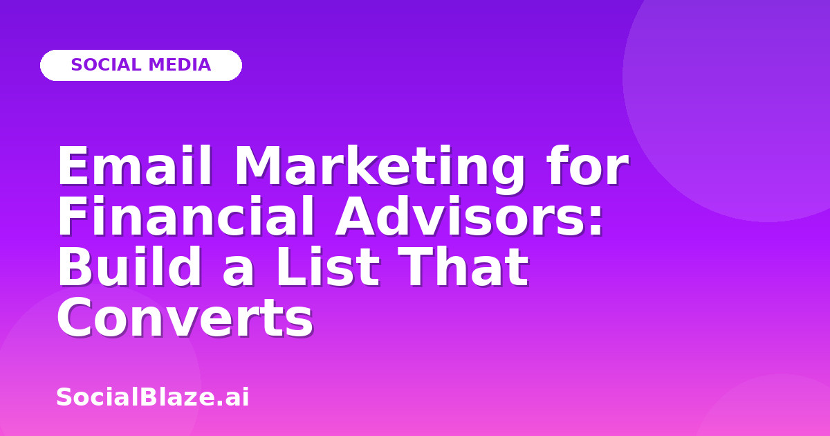 Email Marketing for Financial Advisors: Build a List That Converts