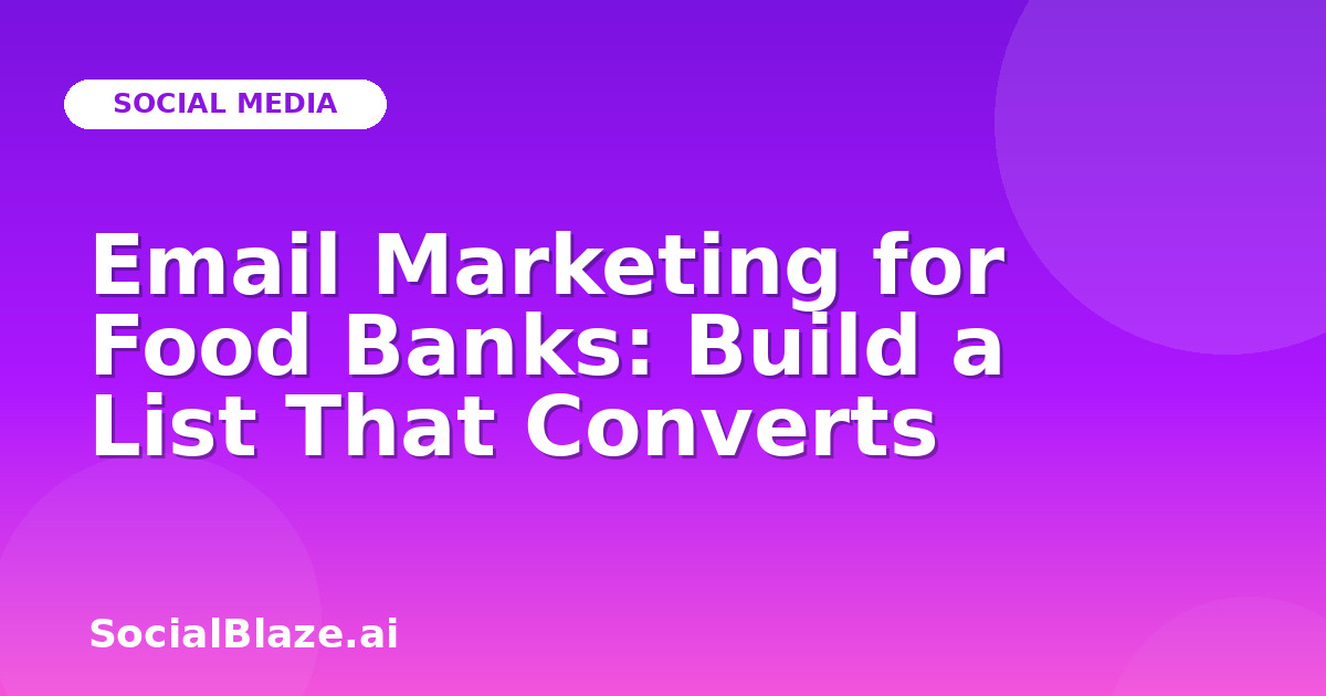 Email Marketing for Food Banks: Build a List That Converts
