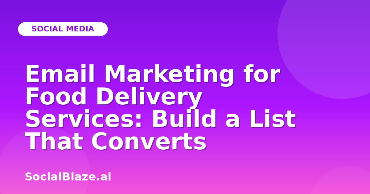 Email Marketing for Food Delivery Services: Build a List That Converts