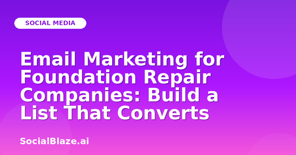 Email Marketing for Foundation Repair Companies: Build a List That Converts