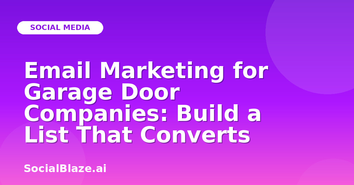 Email Marketing for Garage Door Companies: Build a List That Converts
