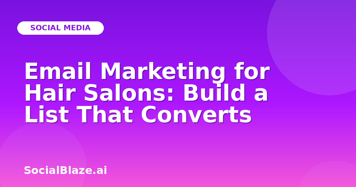 Email Marketing for Hair Salons: Build a List That Converts