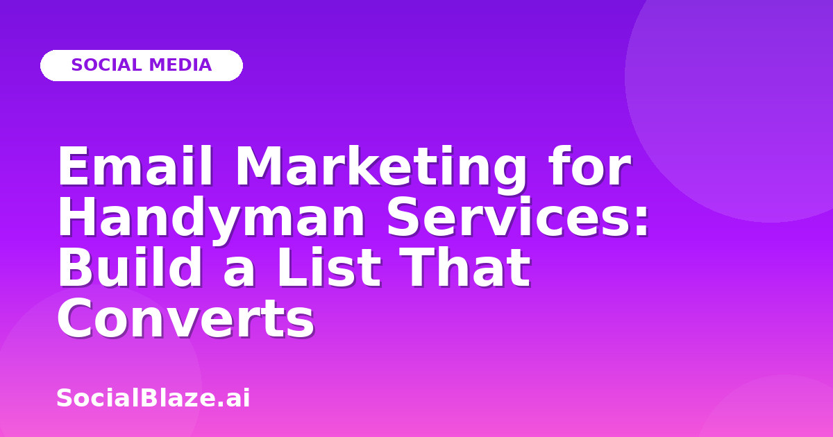 Email Marketing for Handyman Services: Build a List That Converts