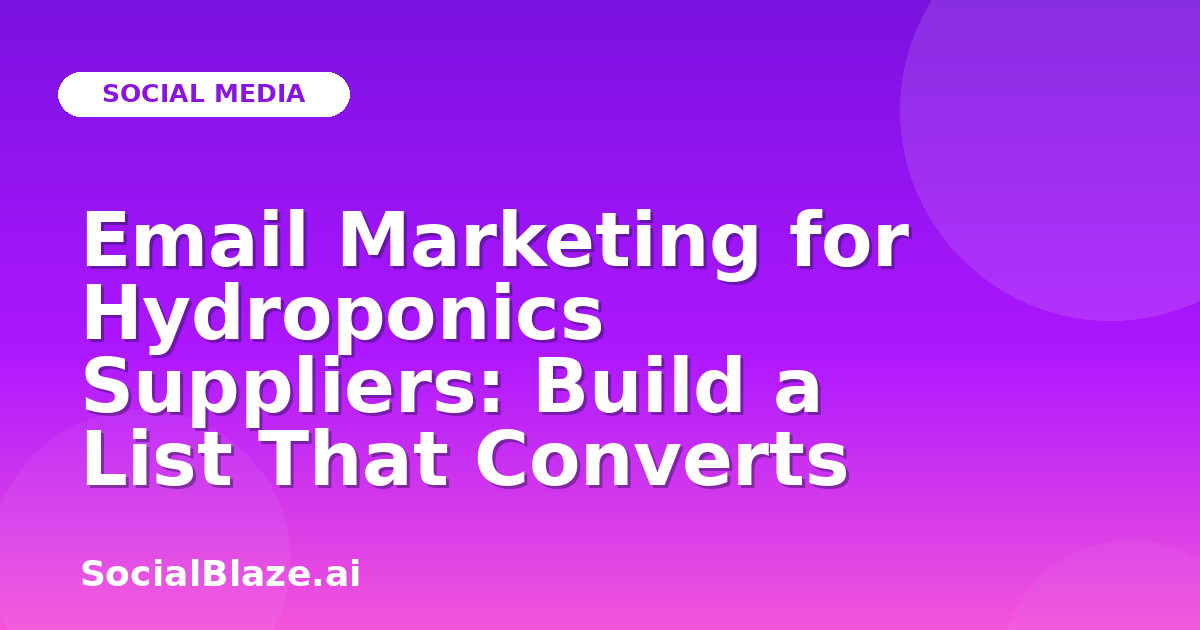 Email Marketing for Hydroponics Suppliers: Build a List That Converts