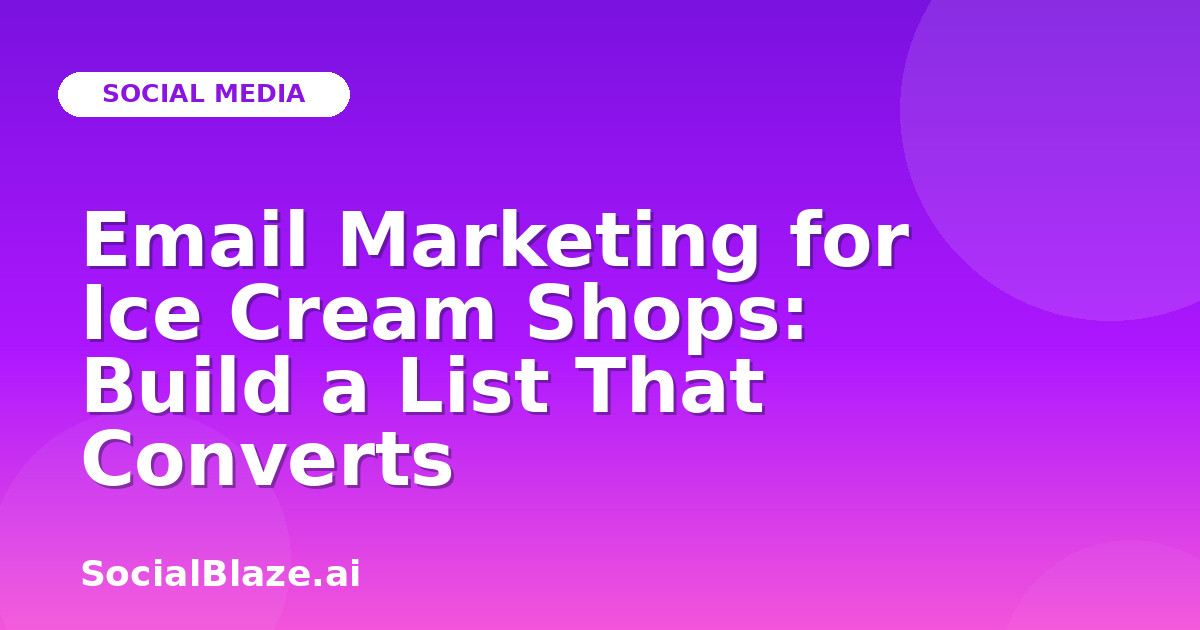Email Marketing for Ice Cream Shops: Build a List That Converts