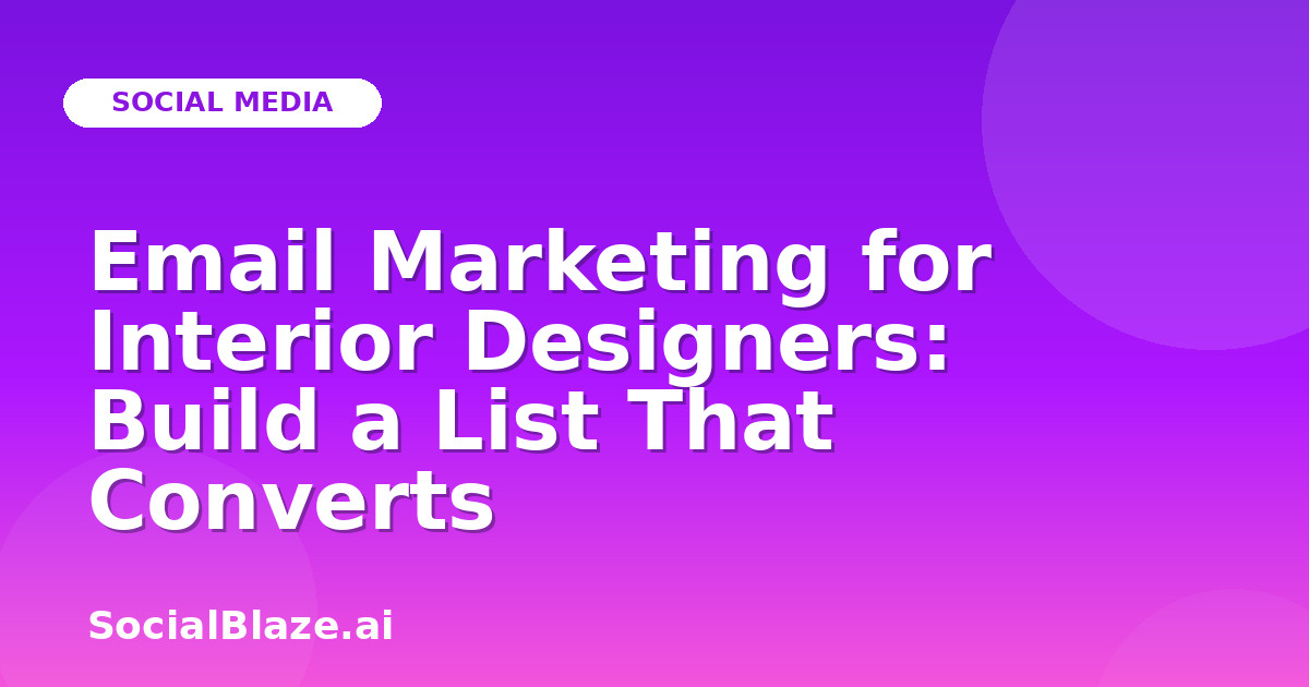 Email Marketing for Interior Designers: Build a List That Converts