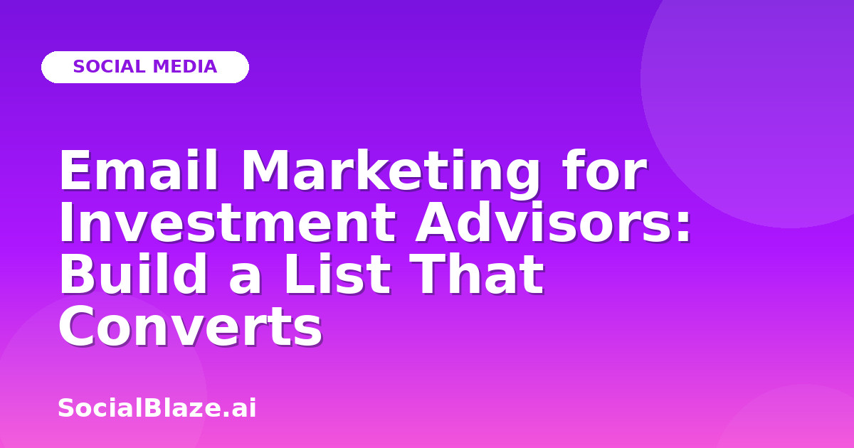 Email Marketing for Investment Advisors: Build a List That Converts