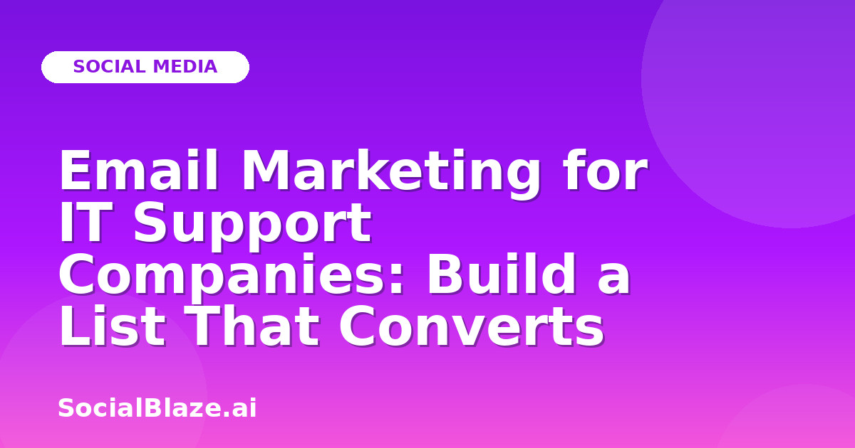 Email Marketing for IT Support Companies: Build a List That Converts