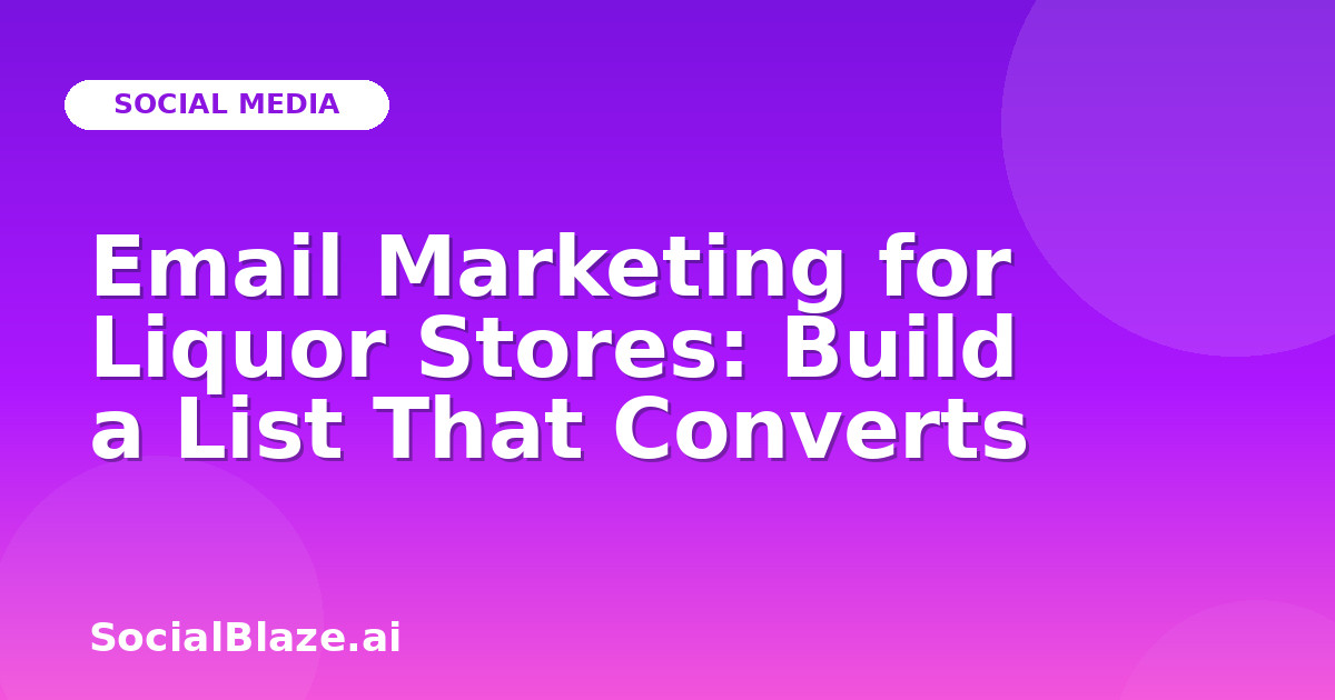 Email Marketing for Liquor Stores: Build a List That Converts