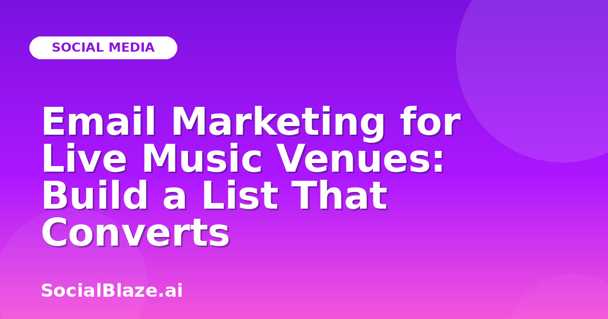 Email Marketing for Live Music Venues: Build a List That Converts