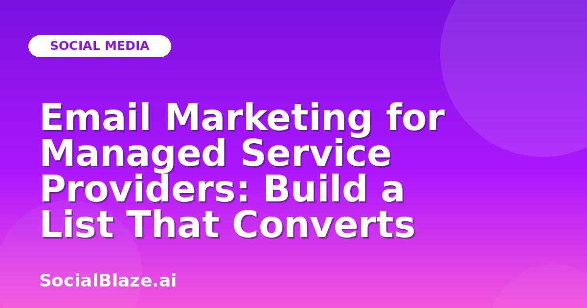 Email Marketing for Managed Service Providers: Build a List That Converts