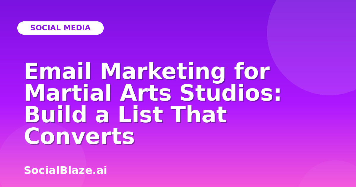 Email Marketing for Martial Arts Studios: Build a List That Converts