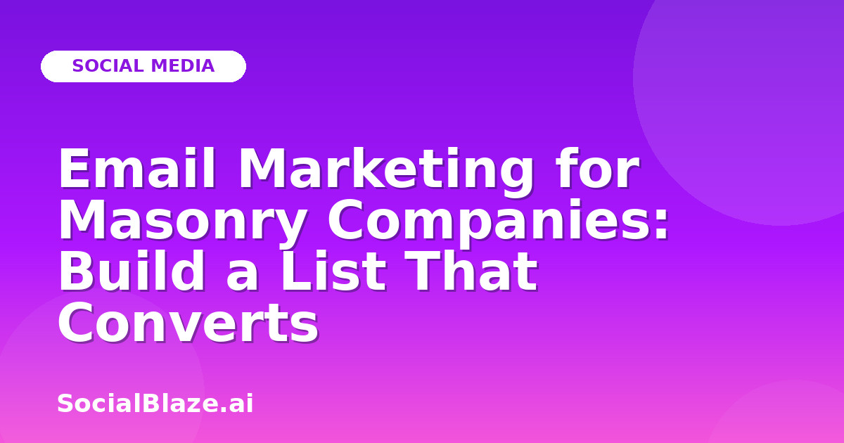 Email Marketing for Masonry Companies: Build a List That Converts