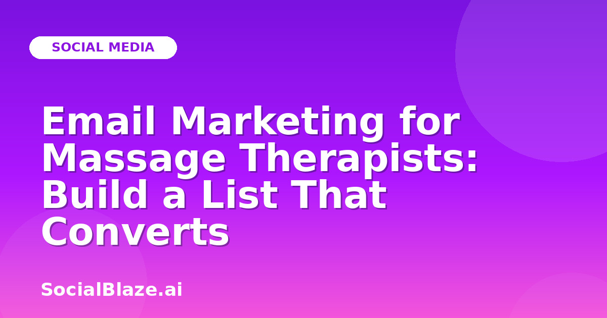 Email Marketing for Massage Therapists: Build a List That Converts