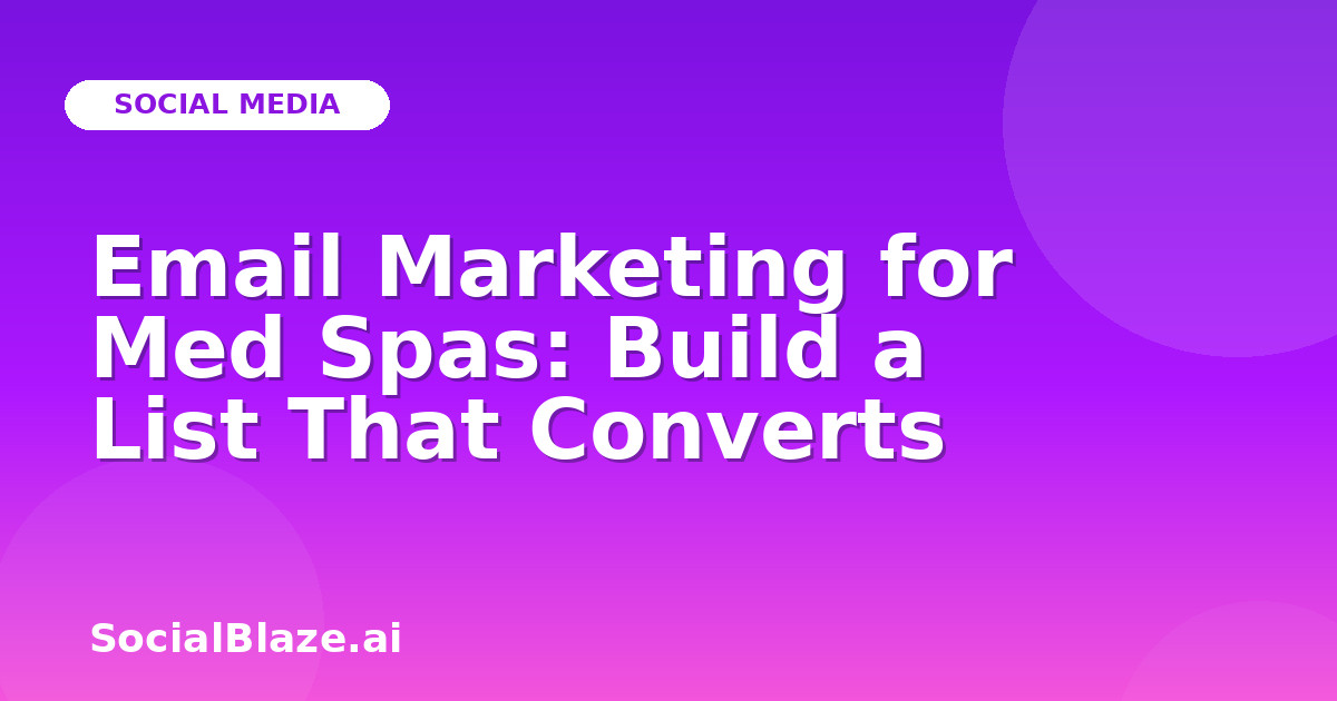 Email Marketing for Med Spas: Build a List That Converts