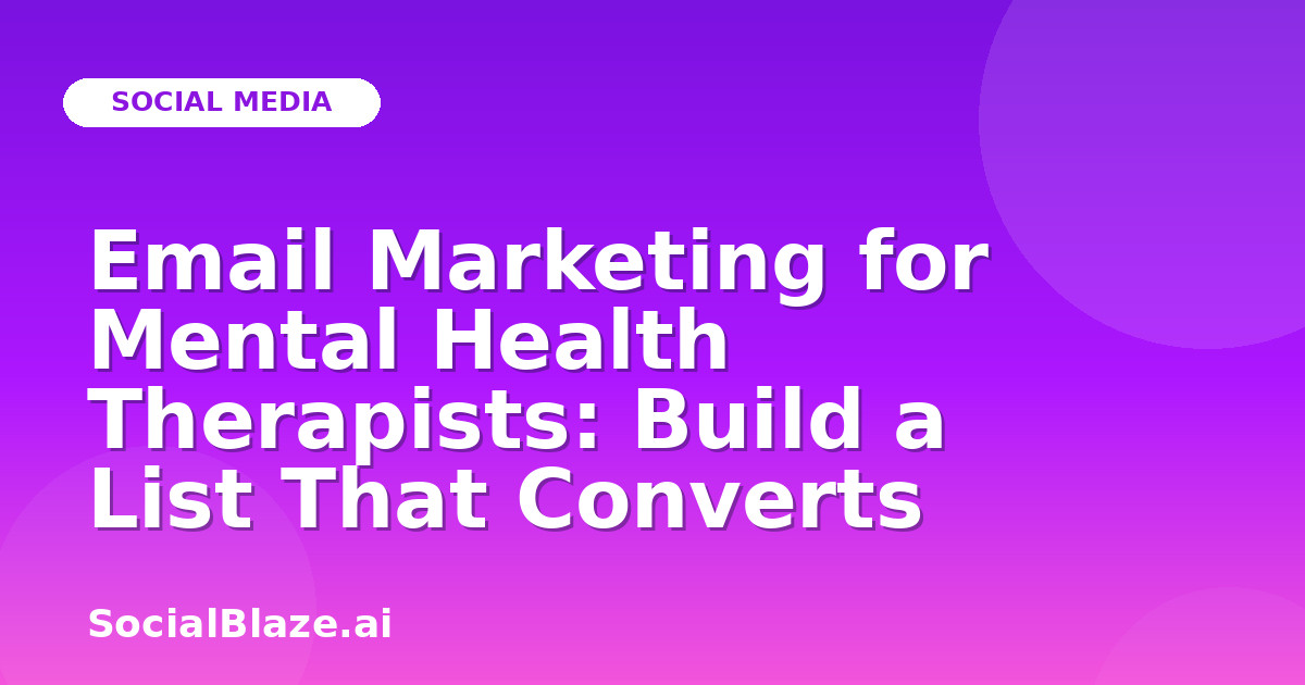 Email Marketing for Mental Health Therapists: Build a List That Converts