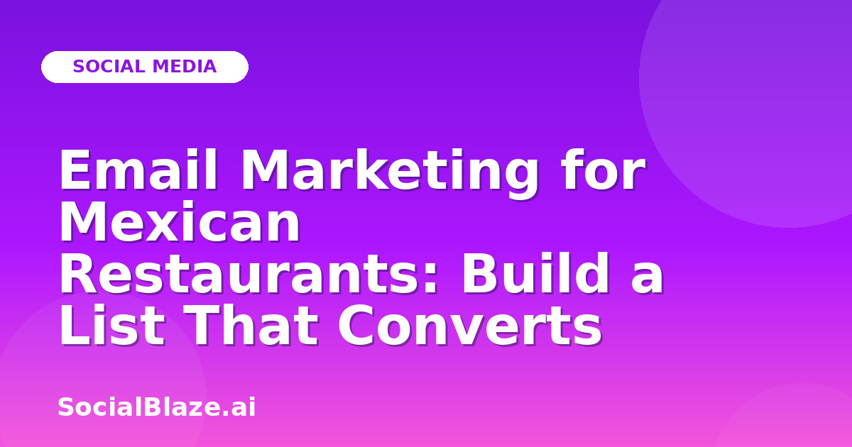 Email Marketing for Mexican Restaurants: Build a List That Converts