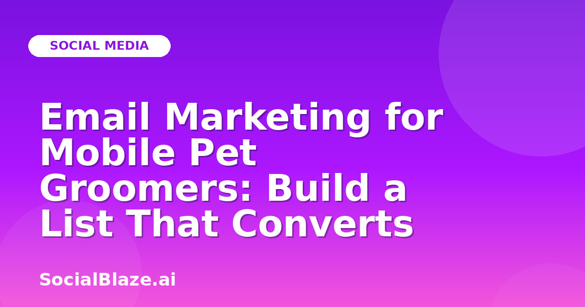 Email Marketing for Mobile Pet Groomers: Build a List That Converts