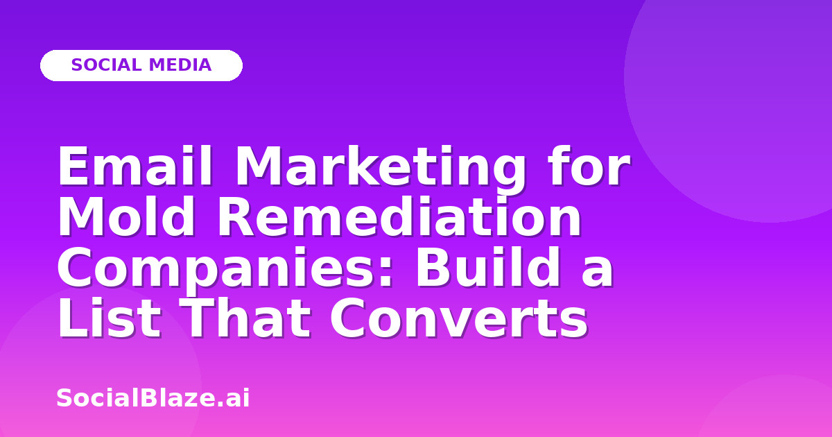 Email Marketing for Mold Remediation Companies: Build a List That Converts