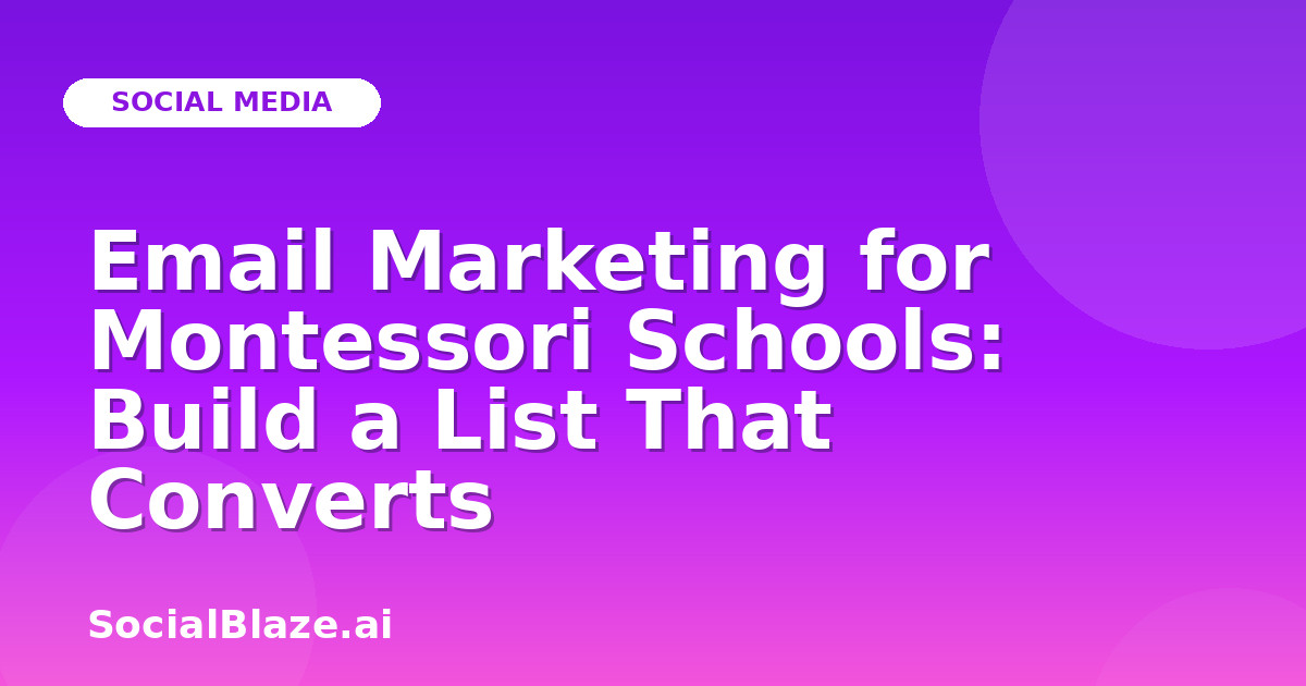 Email Marketing for Montessori Schools: Build a List That Converts