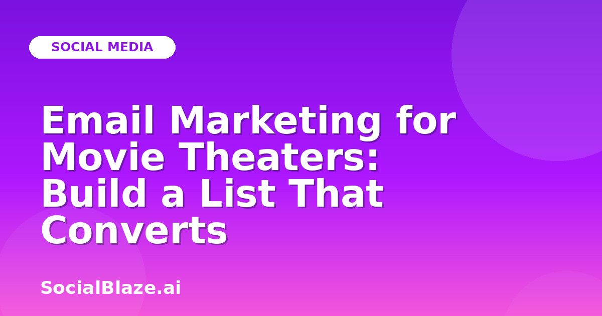 Email Marketing for Movie Theaters: Build a List That Converts