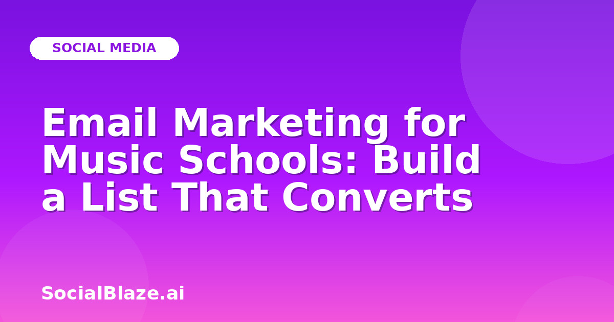 Email Marketing for Music Schools: Build a List That Converts