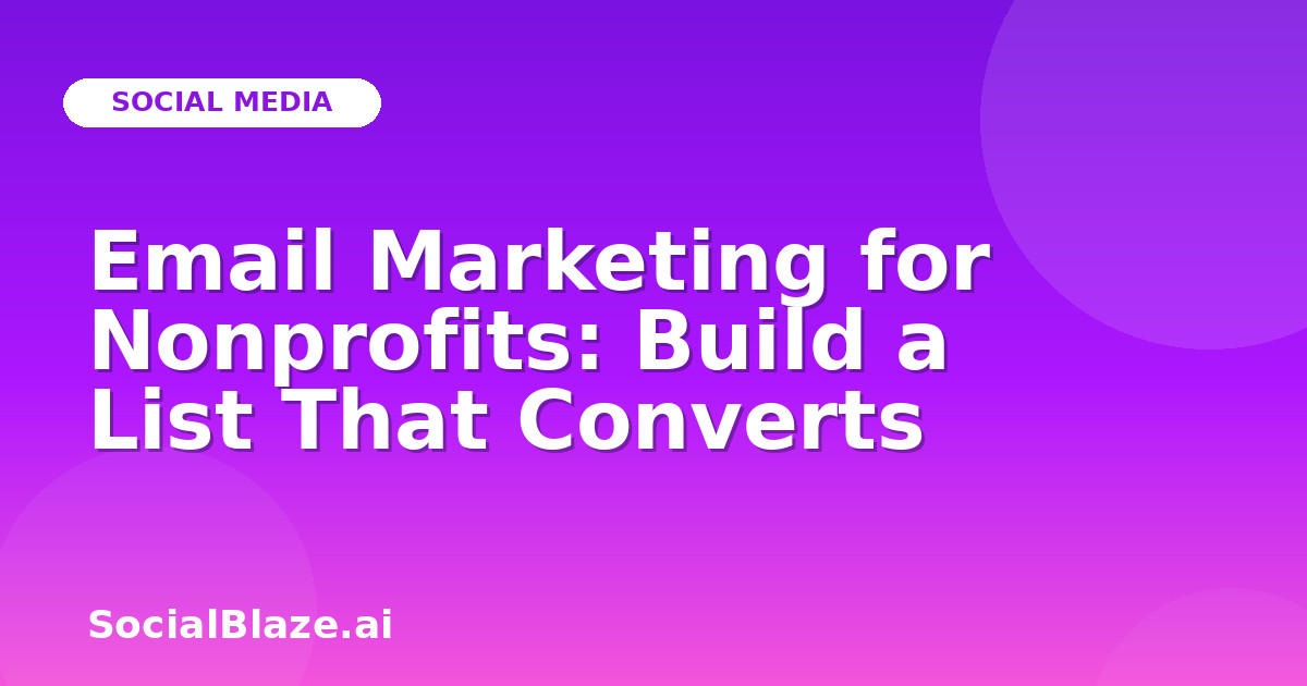 Email Marketing for Nonprofits: Build a List That Converts