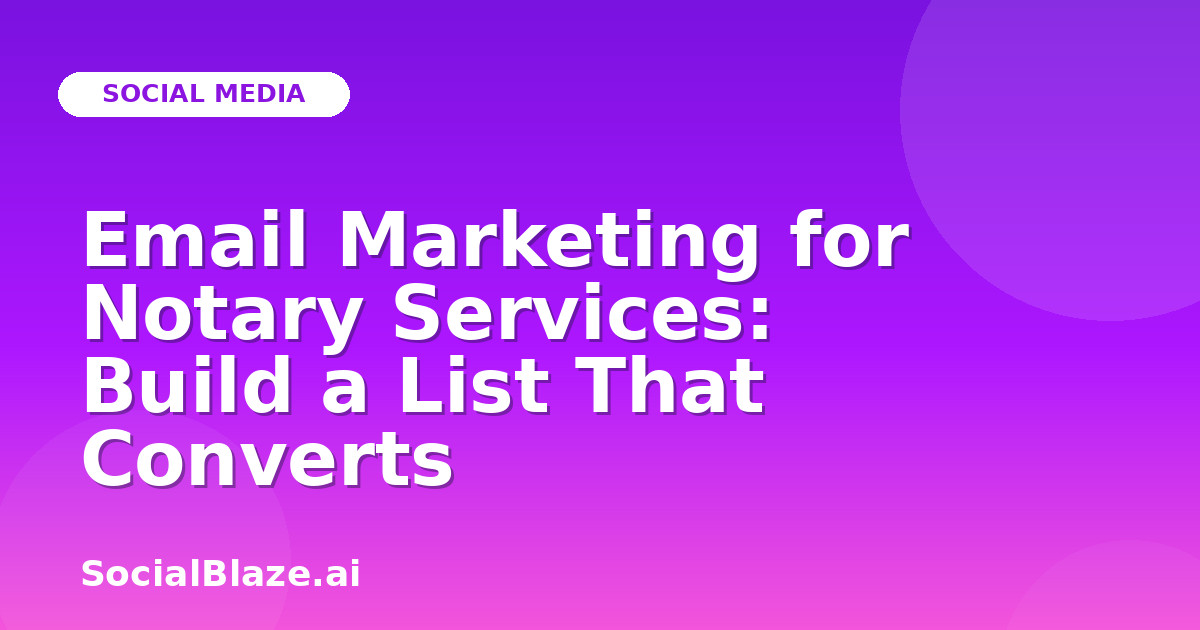 Email Marketing for Notary Services: Build a List That Converts